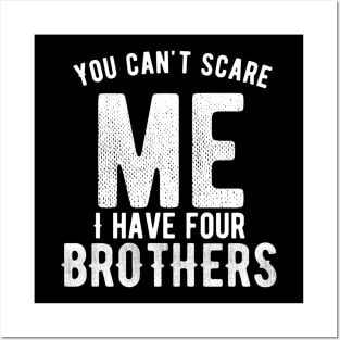 You can't scare me I have four brothers Posters and Art